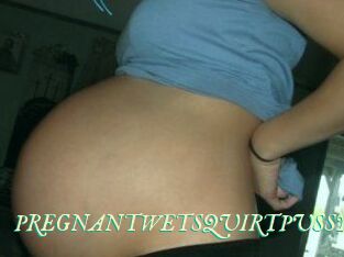 PREGNANTWETSQUIRTPUSSY